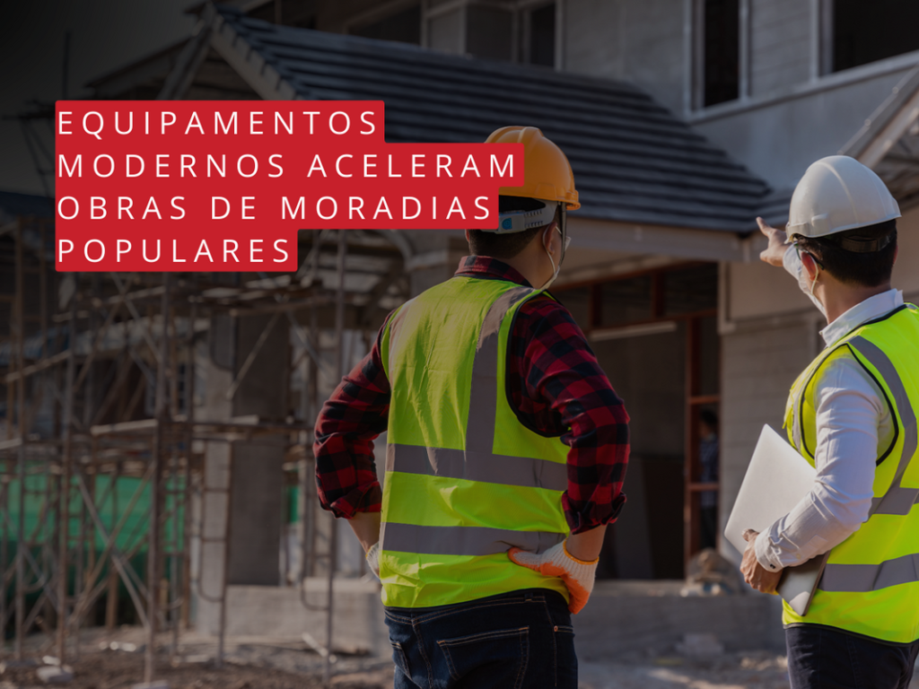 Equipamentos modernos aceleram obras de moradias populares